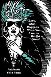 Book cover of That's What Happens When You Live on Haight Street by Antoinette Vella  Payne