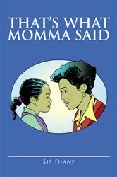 Book cover of That's What Momma Said by Sis Diane