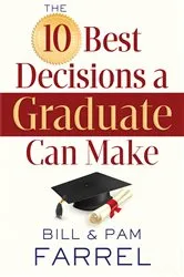 Book cover of The 10 Best Decisions a Graduate Can Make by Bill Farrel