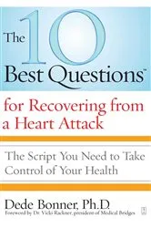 Book cover of The 10 Best Questions for Recovering from a Heart Attack by Dede Bonner