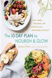 Book cover of The 10-Day Plan to Nourish & Glow by Unknown