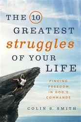 Book cover of The 10 Greatest Struggles of Your Life (2nd ed.) by Colin S Smith