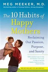 Book cover of The 10 Habits of Happy Mothers by Meg Meeker