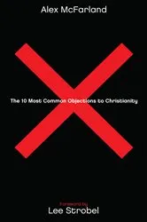 Book cover of The 10 Most Common Objections to Christianity by Alex McFarland