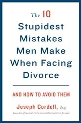 Book cover of The 10 Stupidest Mistakes Men Make When Facing Divorce by Joseph Cordell