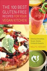 Book cover of The 100 Best Gluten-Free Recipes for Your Vegan Kitchen by Kelly E. Keough