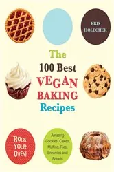 Book cover of The 100 Best Vegan Baking Recipes by Kris Holechek