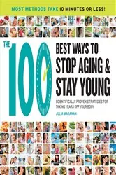 Book cover of The 100 Best Ways to Stop Aging and Stay Young by Julia Maranan