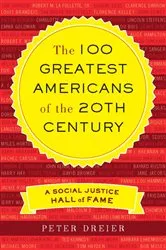Book cover of The 100 Greatest Americans of the 20th Century by Peter Dreier