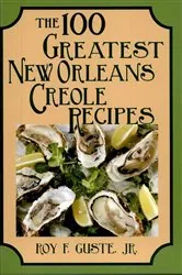 Book cover of The 100 Greatest New Orleans Creole Recipes by Roy F. Guste