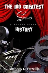 Book cover of The 100 Greatest Scenes in Motion Picture History by Anthony G. Puzzilla