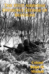 Book cover of The 101st Airborne Division’s Defense Of Bastogne [Illustrated Edition] by Colonel Ralph M. Mitchell