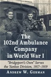 Book cover of The 102nd Ambulance Company in World War I by Andrew W. German