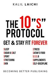 Book cover of THE 10S PROTOCOL - GET AND STAY FIT FOREVER by KALIL LAICHI
