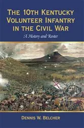 Book cover of The 10th Kentucky Volunteer Infantry in the Civil War by Dennis W. Belcher