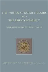 Book cover of The 10th (P.W.O.) Royal Hussars and The Essex Yeomanry by F.H.D.C. Whitmore
