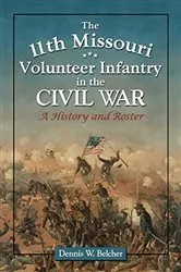 Book cover of The 11th Missouri Volunteer Infantry in the Civil War by Dennis W. Belcher
