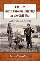 Book cover of The 11th North Carolina Infantry in the Civil War by William Thomas Venner