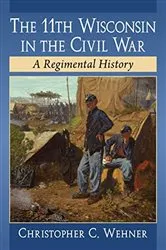 Book cover of The 11th Wisconsin in the Civil War by Christopher C. Wehner