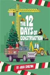 Book cover of The 12 Days of Construction by Josh Shelton