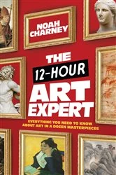 Book cover of The 12-Hour Art Expert by Noah Charney