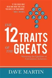 Book cover of The 12 Traits of the Greats by Dave Martin