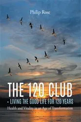 Book cover of The 120 Club - Living the Good Life for 120 Years by Unknown