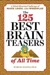 Book cover of The 125 Best Brain Teasers of All Time by Marcel Danesi