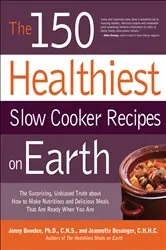 Book cover of The 150 Healthiest Slow Cooker Recipes on Earth by Jonny Bowden