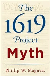Book cover of The 1619 Project Myth by Phillip W. Magness