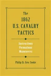 Book cover of The 1862 US Cavalry Tactics by Philip St. George Cooke