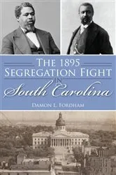 Book cover of The 1895 Segregation Fight in South Carolina by Damon L. Fordham