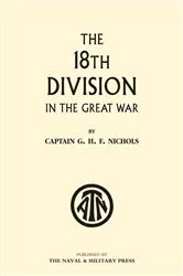Book cover of The 18th Division in the Great War by G. H. F. Nichols