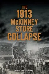 Book cover of The 1913 McKinney Store Collapse by Carol O'Keefe Wilson