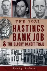Book cover of The 1931 Hastings Bank Job & the Bloody Bandit Trail by Monty McCord