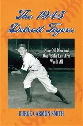 Book cover of The 1945 Detroit Tigers by Burge Carmon Smith