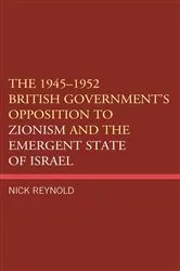 Book cover of The 1945–1952 British Government's Opposition to Zionism and the Emergent State of Israel by Unknown