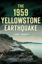 Book cover of The 1959 Yellowstone Earthquake by Larry Morris