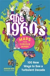 Book cover of The 1960s | Maps for Curious Minds: 100 New Ways to See a Turbulent Decade (Maps for Curious Minds) by Gordon Kerr