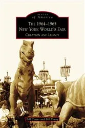 Book cover of The 1964-1965 New York World's Fair: Creation and Legacy by Unknown