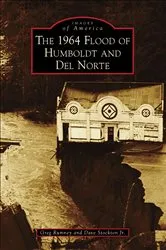 Book cover of The 1964 Flood of Humboldt and Del Norte by Greg Rumney