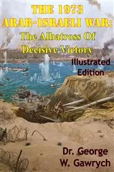 Book cover of The 1973 Arab-Israeli War: The Albatross Of Decisive Victory [Illustrated Edition] by Unknown