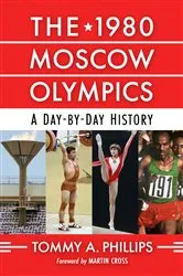 Book cover of The 1980 Moscow Olympics by Tommy A. Phillips