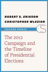 Book cover of The 2012 Campaign and the Timeline of Presidential Elections by Robert S. Erikson