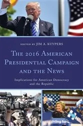 Book cover of The 2016 American Presidential Campaign and the News by Unknown
