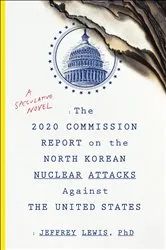 Book cover of The 2020 Commission Report on the North Korean Nuclear Attacks Against the United States by Jeffrey Lewis