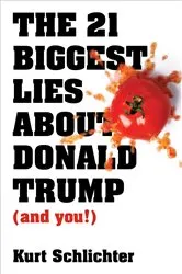 Book cover of The 21 Biggest Lies about Donald Trump (and you!) by Kurt Schlichter