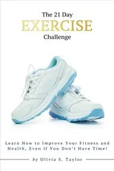 Book cover of The 21 Day Exercise Challenge by Olivia S. Taylor