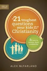 Book cover of The 21 Toughest Questions Your Kids Will Ask about Christianity by Alex McFarland