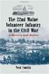 Book cover of The 22nd Maine Volunteer Infantry in the Civil War by Ned Smith